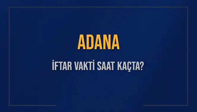 Adana'da İftar İçin Geri Sayım Başladı: İftar Vakti Ne Zaman?