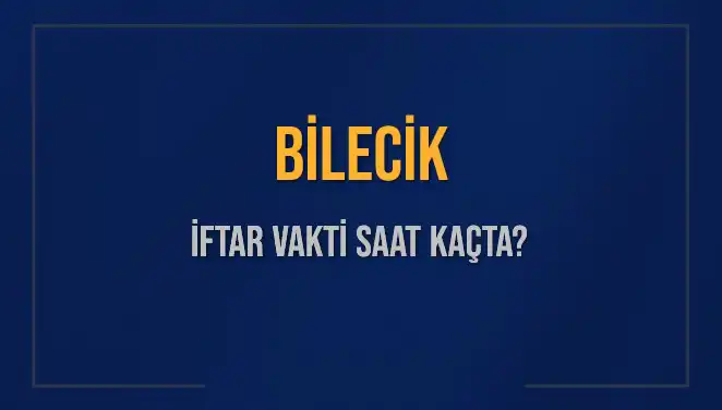 Bilecik İftar Vakti: 2 Mart 2025’te Akşam Ezanı Saat Kaçta Okunacak?