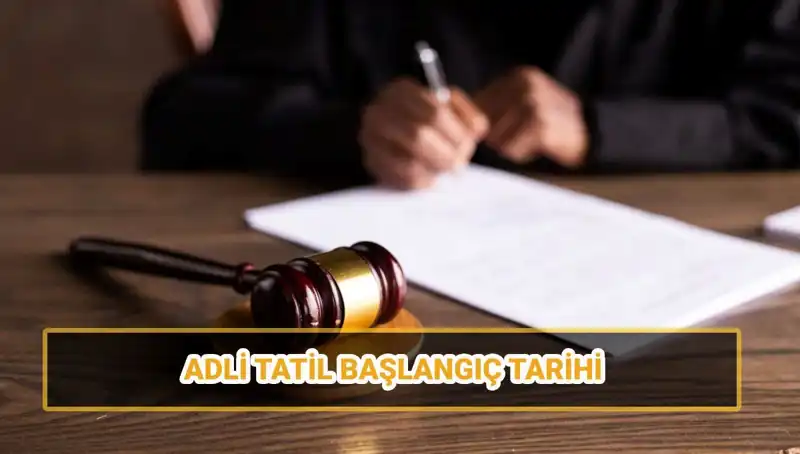 2025 Adli Tatil Tarihleri ve Dava Süreçleri Hakkında Bilmeniz Gerekenler