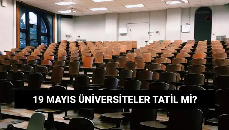 19 Mayıs'ta Üniversiteler Tatil Mi? İşte Cevaplar!