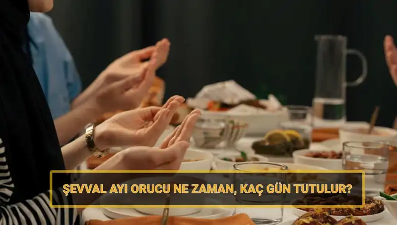 Şevval Orucu Nedir? 2025'te Ne Zaman Başlayacak ve Ne Kadar Sürecek?