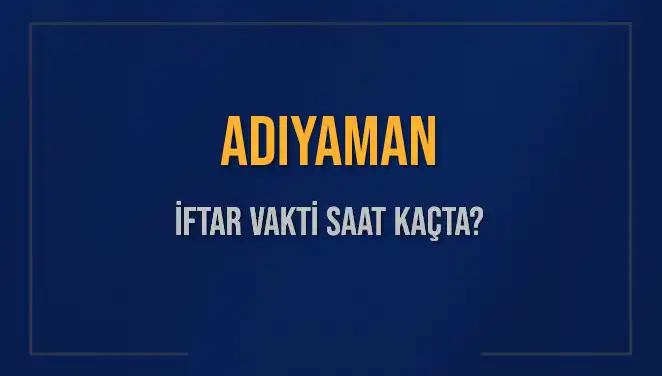 Adıyaman'da İftar Vakti Heyecanı: Saat Kaçta Olacak?