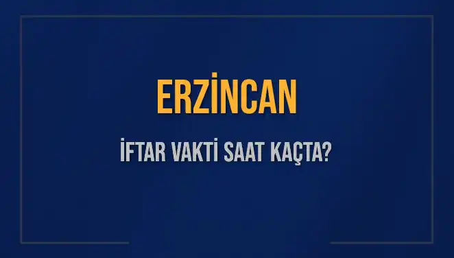 Erzincan İftar Vakti Ne Zaman? Güncel İftar Saatlerine Dikkat!