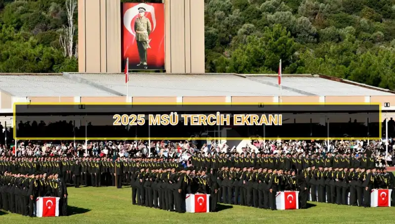 2025 MSÜ Tercih Süreci: Son Tarih ve Dikkat Edilmesi Gerekenler