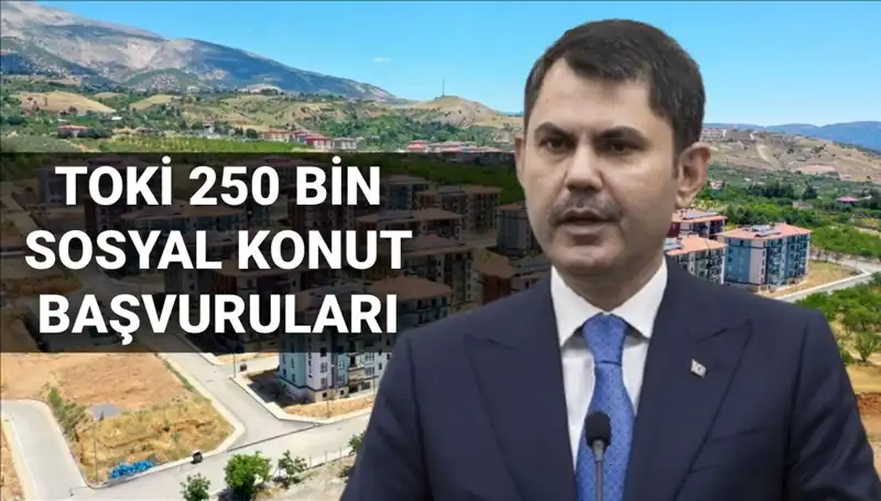 2025'te TOKİ 250 Bin Sosyal Konut Başvuruları Başlıyor! Tarihleri Kaçırmayın