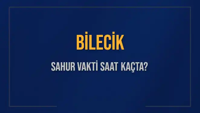 Bilecik'te Sahur Vakti: Ne Zaman ve Nasıl Hazırlanmalı?