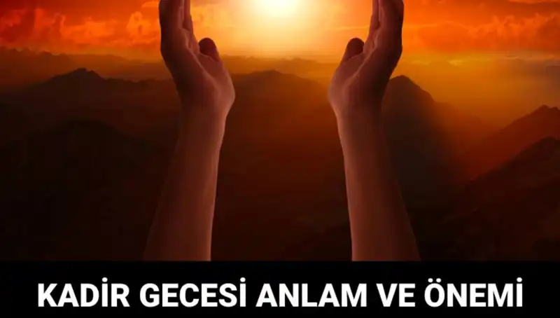 Kadir Gecesi: Müslümanlar İçin Neden Bu Kadar Önemli?