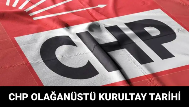 2025 CHP Olağanüstü Kurultayı: Tarih, Saat ve Adaylar Açıklandı!