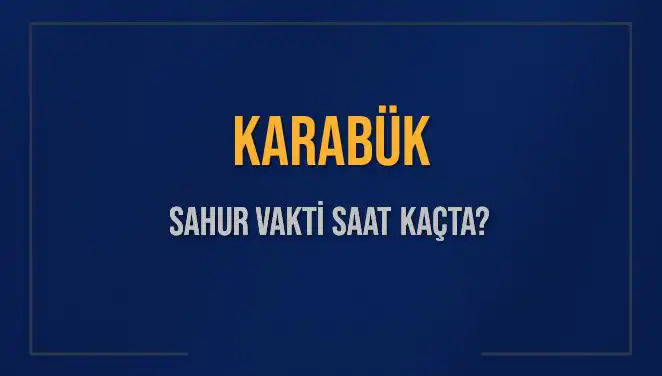 Karabük’te Ramazan Ayı İçin Sahur Vakitleri ve İmsak Saatleri