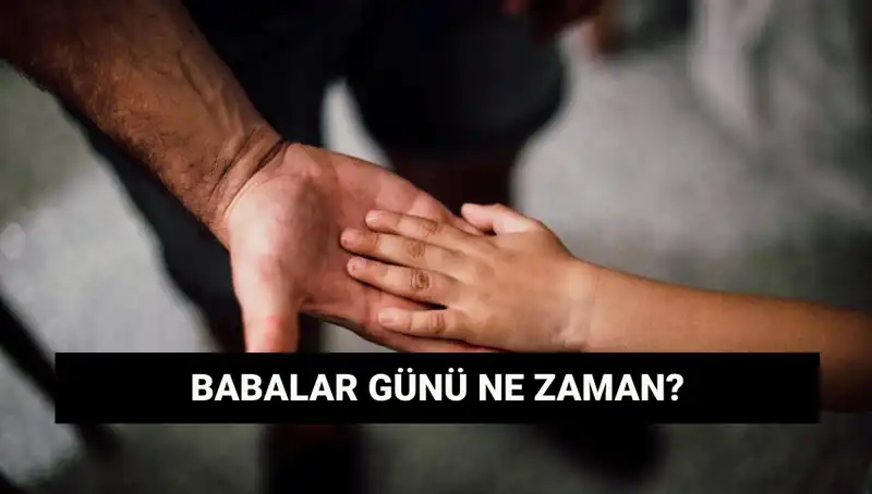 Babalar Günü 2025'te Hangi Tarihte Kutlanacak? Tarihçesiyle Öğrenin!