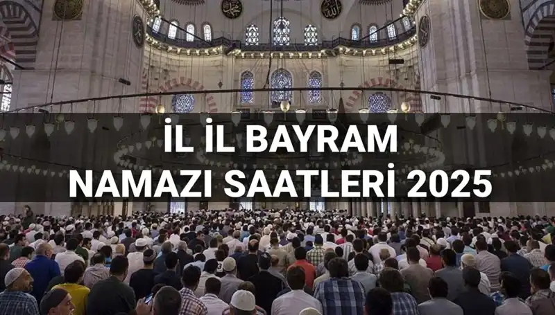 2025 Bayram Namazı Saatleri: Hangi Şehirde Bayram Namazı Saat Kaçta Kılınacak?