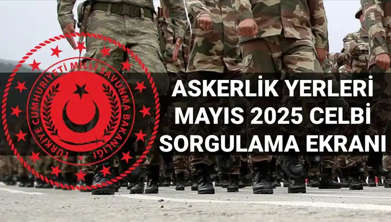 Mayıs Celbi İçin Askerlik Yerleri Sorgulama Sonuçları Açıklandı!
