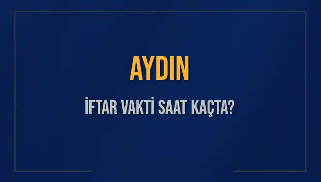 Aydın'da İftar Vakti: 3 Mart 2025'te Saat Kaçta Başlıyor?
