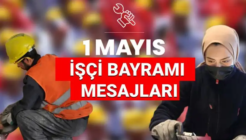 İşçi Bayramı 2025: Birlik ve Dayanışmayı Kutlayan En Anlamlı Mesajlar