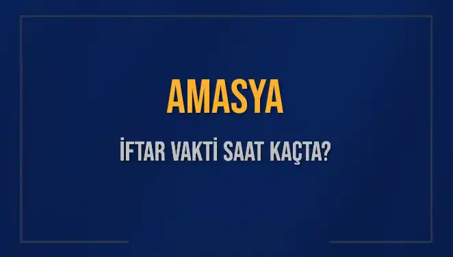 Amasya'da İftar Vakti: 3 Mart 2025 Akşam Ezanı Saat Kaçta?