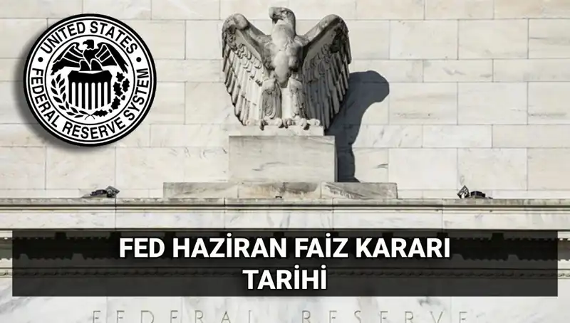 FED'in Haziran Faiz Kararı Açıklanma Saati ve Beklentiler Neler?