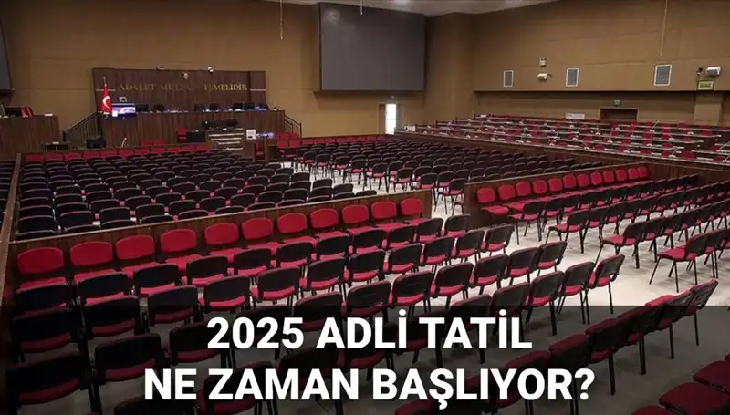 2025 Adli Tatili Süreci: Davalar ve Başlangıç Tarihleri Açıklandı