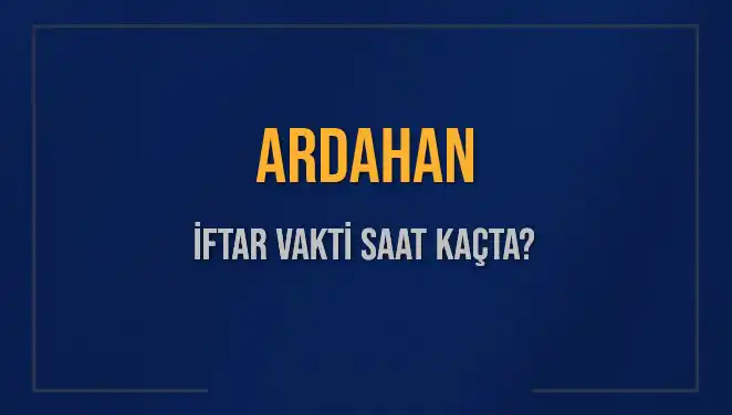 Ardahan'da İftar Vakti Ne Zaman? 2025 İçin Tüm Detaylar!